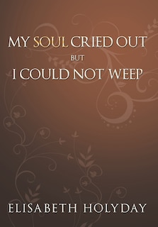 Front cover_My Soul Cried Out...but I Could Not Weep