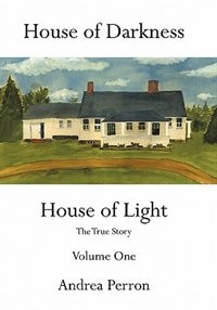 House Of Darkness House Of Light: The True Story Volume One