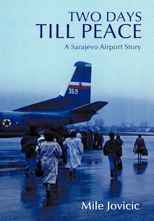 Two Days Till Peace: A Sarajevo Airport Story