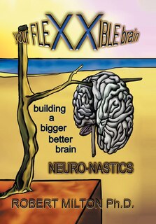 Couverture_Your Flexxible Brain Neuro-nastics Building A Bigger Better Brain