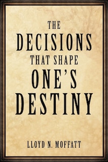 Front cover_The Decisions That Shape One's Destiny