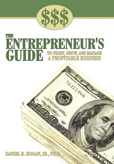 Front cover_$$$ The Entrepreneur's Guide To Start, Grow, And Manage A Profitable Business