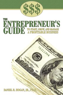 Front cover_$$$ The Entrepreneur's Guide To Start, Grow, And Manage A Profitable Business