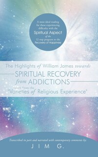 Couverture_The Highlights of William James towards Spiritual Recovery from Addictions Taken from the Varieties of Religious Experience