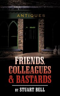 Front cover_Friends, Colleagues and Bastards
