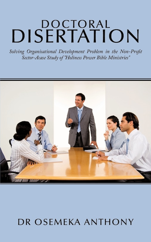 Doctoral Disertation: Solving Organisational Development Problem in the Non-Profit Sector-Acase Study of Holiness Power Bible Ministries