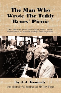 The Man Who Wrote the Teddy Bears' Picnic: How Irish-Born Lyricist and Composer Jimmy Kennedy Became One of the Twentieth Century's Finest Songwriters