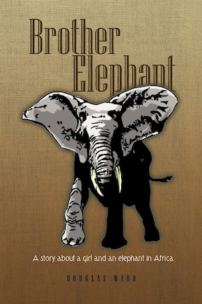 Brother Elephant: A story about a girl and an elephant in Africa