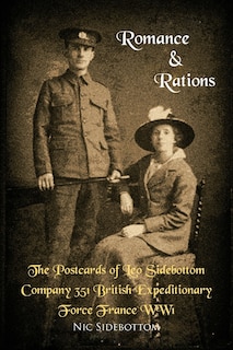 Front cover_Romance And Rations. The Postcards Of Leo Sidebottom Company 351 British Expeditionary Force France Ww1