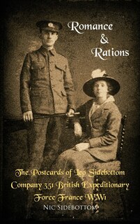 Couverture_Romance And Rations. The Postcards Of Leo Sidebottom Company 351 British Expeditionary Force France Ww1