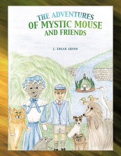 The Adventures Of Mystic Mouse And Friends