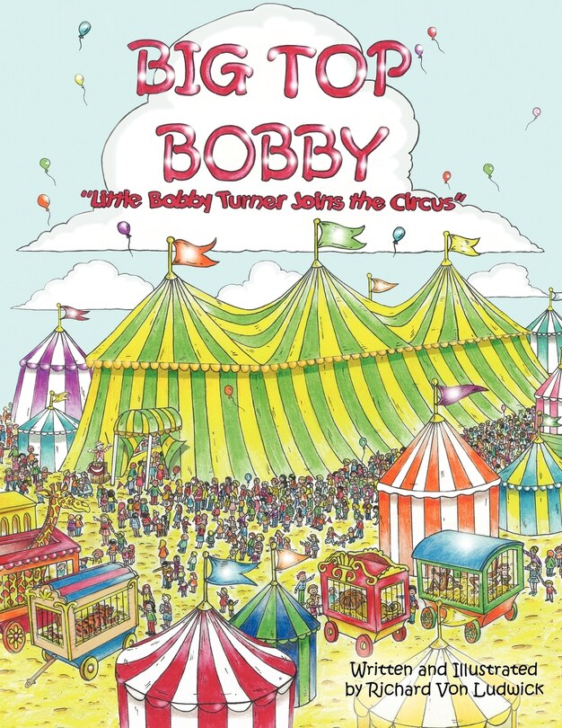 Big Top Bobby:  Little Bobby Turner Joins the Circus