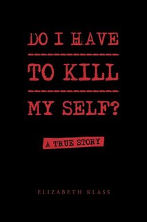 Do I Have to Kill My Self?