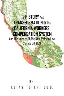 Couverture_The History And Transformation Of The California Workers' Compensation System And The Impact Of The New Reform Law; Senate Bill 899.
