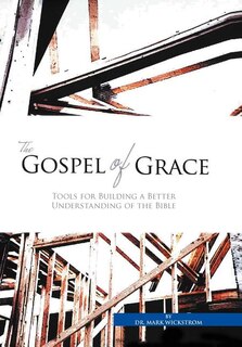 The Gospel of Grace: Tools for Building a Better Understanding of the Bible