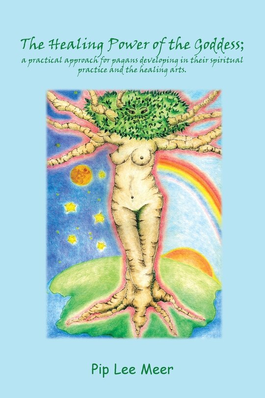 The Healing Power of the Goddess; a Practical Approach for Pagans Developing in Their Spiritual Practice and the Healing Arts.