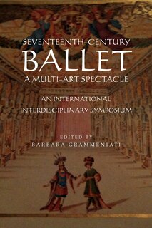 Front cover_Seventeenth-Century Ballet a Multi-Art Spectacle