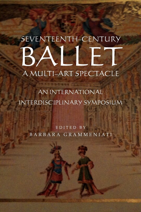 Front cover_Seventeenth-Century Ballet a Multi-Art Spectacle