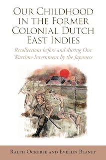 Front cover_Our Childhood in the Former Colonial Dutch East Indies