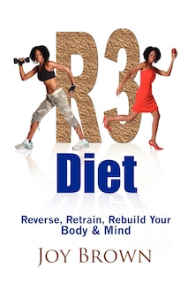 R3 Diet: Reverse, Retrain, Rebuild Your Body & Mind