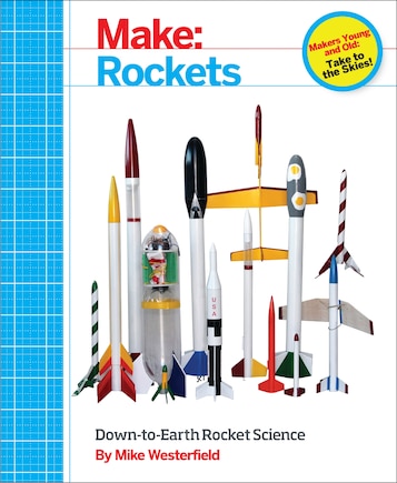 Make: Rockets: Down-to-earth Rocket Science