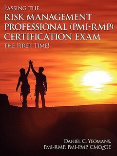 Passing The Risk Management Professional (pmi-rmp)® Certification Exam The First Time!