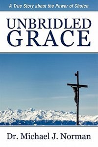 Unbridled Grace: A True Story About The Power Of Choice