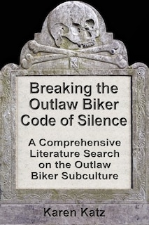 Breaking The Outlaw Biker Code Of Silence: A Comprehensive Literature Search On The Outlaw Biker Subculture