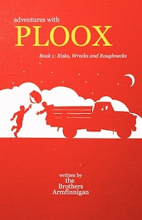 Adventures With Ploox Book I: Risks, Wrecks And Roughnecks