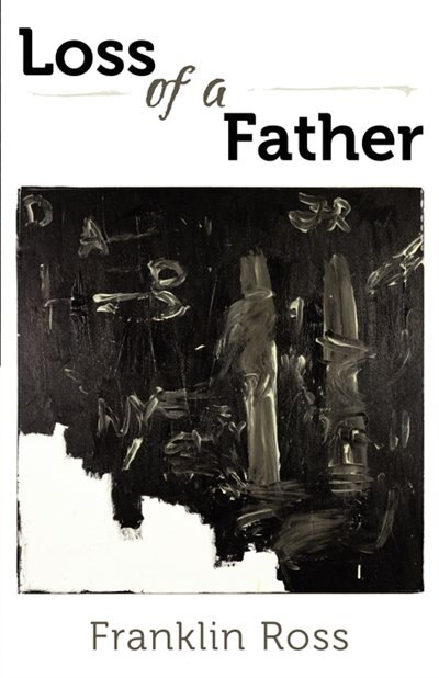 Loss Of A Father: A Collection Of Poems