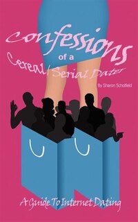 Confessions Of A Cereal/serial Dater: A Guide To Internet Dating