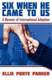 Six When He Came To Us: A Memoir Of International Adoption