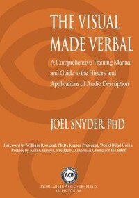 The Visual Made Verbal: A Comprehensive Training Manual and Guide to the History and Applications of Audio Description