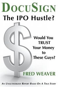 DocuSign: The IPO Hustle?  Would You Trust Your Money to These Guys?