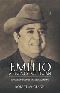 Emilio: A People's Politician: The Life and Times of Emilio Naranjo