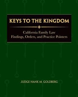 Keys to the Kingdom: California Family Law Findings, Orders, and Practice Pointers