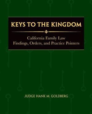 Keys to the Kingdom: California Family Law Findings, Orders, and Practice Pointers