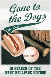 Couverture_Gone to the Dogs- In Search of the Best Ballpark Hotdog