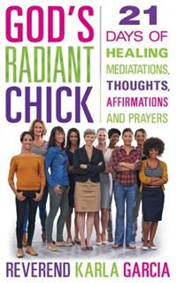 God's Radiant Chick: 21 Days of Healing Mediations, Thoughts, Affirmations and Prayers
