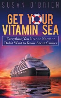 Get Your Vitamin Sea: Everything You Need to Know or Didn't Want to Know About Cruises