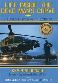 Life Inside the Dead Man's Curve: The Chronicles of a Public-Safety Helicopter Pilot