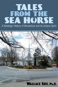 Tales from the Sea Horse: A Nostalgic History of Woodstock and its Unique Spirit