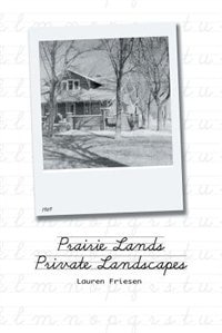 Prairie Lands, Private Landscapes: Re-framing a Mennonite Childhood