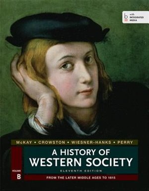 A History Of Western Society, Volume B: From The Later Middle Ages To 1815