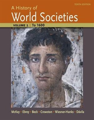 A History Of World Societies, Volume 1: To 1600