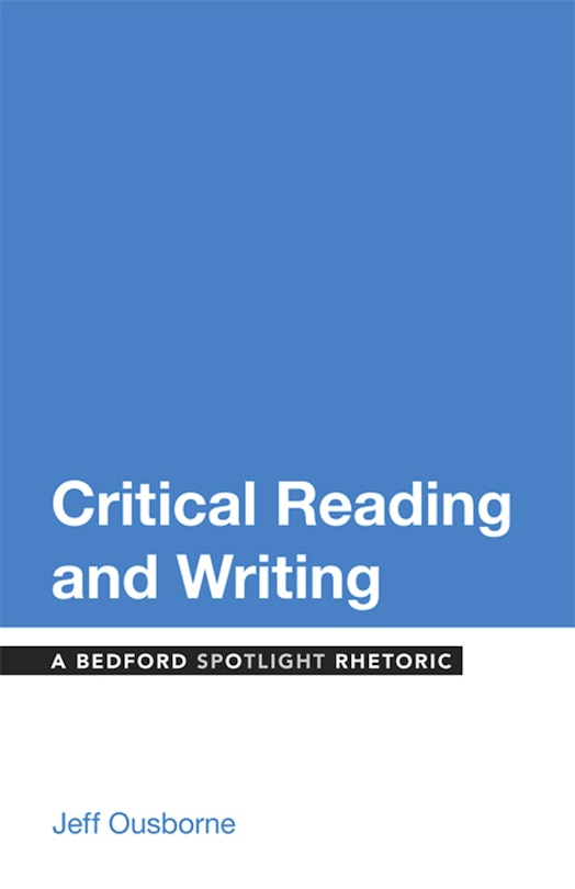 Critical Reading And Writing: A Bedford Spotlight Rhetoric