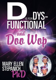 Front cover_D Is for Dysfunctional-And Doo Wop