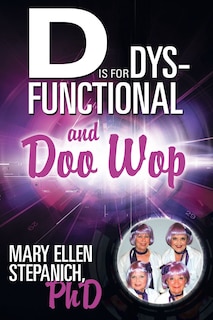 Front cover_D Is for Dysfunctional-And Doo Wop