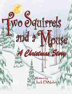 Two Squirrels and a Mouse: A Christmas Story de Jack Dinola