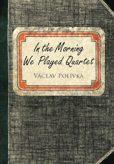Front cover_In the Morning We Played Quartet